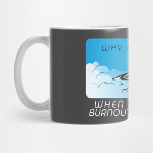 Why would you workout and lift when you can burnout and drift Mug